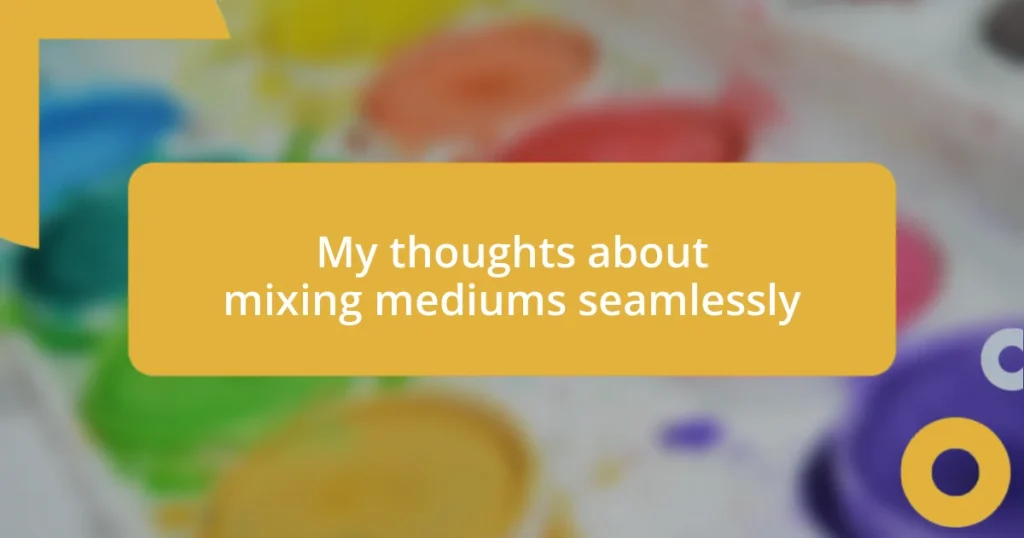 My thoughts about mixing mediums seamlessly